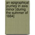 An Epigraphical Journey In Asia Minor [During The Summer Of 1884]
