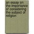 An Essay On The Importance Of Considering The Subject Of Religion