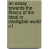 An Essay Towards The Theory Of The Ideal Or Intelligible World V1 door John Norris