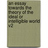 An Essay Towards The Theory Of The Ideal Or Intelligible World V2 door John Norris