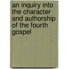 An Inquiry Into The Character And Authorship Of The Fourth Gospel door James Drummond