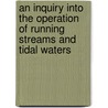 An Inquiry Into The Operation Of Running Streams And Tidal Waters door Thomas John Taylor