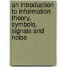 An Introduction To Information Theory, Symbols, Signals And Noise door John R. Pierce