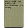Annual Report - Vital Statistics Of Massachusetts. (Title Varies) door Amasa Walker