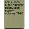 Annual Report Of The American Colonization Society, Volumes 71-90 by Unknown