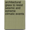 Architectural Glass to Resist Seismic and Extreme Climatic Events door A. Behr R.
