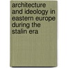 Architecture and Ideology in Eastern Europe During the Stalin Era door Anders Aman