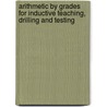 Arithmetic By Grades For Inductive Teaching, Drilling And Testing door John Tilden Prince