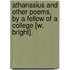Athanasius And Other Poems, By A Fellow Of A College [W. Bright].
