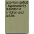 Attention Deficit / Hyperactivity Disorder In Children And Adults