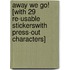 Away We Go! [With 29 Re-Usable StickersWith Press-Out Characters]