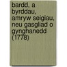 Bardd, A Byrddau, Amryw Seigiau, Neu Gasgliad O Gynghanedd (1778) door Jonathan Hughes