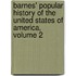 Barnes' Popular History Of The United States Of America, Volume 2