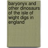 Baryonyx and Other Dinosaurs of the Isle of Wight Digs in England door Dougal Dixon