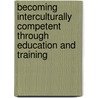 Becoming Interculturally Competent Through Education And Training by Not Available