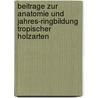 Beitrage Zur Anatomie Und Jahres-Ringbildung Tropischer Holzarten by Alfred Ursprung