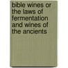 Bible Wines or the Laws of Fermentation and Wines of the Ancients door William Patton