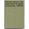 Biennial Report Of The State Board Of Health Of Kentucky. 1908/09 door Onbekend