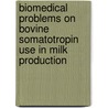 Biomedical Problems On Bovine Somatotropin Use In Milk Production door Gianni Benzi