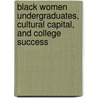 Black Women Undergraduates, Cultural Capital, and College Success by Cerri A. Banks