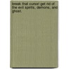 Break That Curse! Get Rid of the Evil Spirits, Demons, and Ghost. by Crowell Ramsey