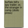 Buffalo Bill's Spy Trailer; Or, The Stranger In Camp (Dodo Press) door Prentiss Ingraham