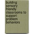 Building Sensory Friendly Classrooms To Support Problem Behaviors