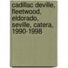 Cadillac Deville, Fleetwood, Eldorado, Seville, Catera, 1990-1998 door Joseph D'Orazio