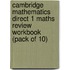 Cambridge Mathematics Direct 1 Maths Review Workbook (Pack Of 10)