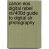 Canon Eos Digital Rebel Xti/400d Guide To Digital Slr Photography door David D. Busch