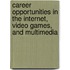 Career Opportunities in the Internet, Video Games, and Multimedia