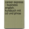 Career Express - Business English. Kursbuch Mit Cd Und Phras door Onbekend