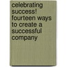 Celebrating Success! Fourteen Ways to Create a Successful Company door Ronald Finklestein