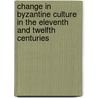 Change in Byzantine Culture in the Eleventh and Twelfth Centuries door Ann W. Epstein
