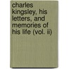 Charles Kingsley, His Letters, And Memories Of His Life (vol. Ii) door Charles Kingsley
