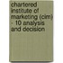 Chartered Institute Of Marketing (Cim) - 10 Analysis And Decision