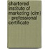Chartered Institute Of Marketing (Cim) - Professional Certificate