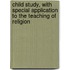 Child Study, With Special Application To The Teaching Of Religion