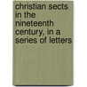 Christian Sects In The Nineteenth Century, In A Series Of Letters door Caroline Frances Cornwallis