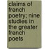 Claims Of French Poetry; Nine Studies In The Greater French Poets