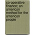 Co-Operative Finance; An American Method For The American People