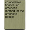 Co-Operative Finance; An American Method For The American People by Herbert Myrick