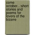 Come October...:Short Stories And Poems For Lovers Of The Bizarre