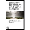 Comparative Psychology; Or, The Growth And Grades Of Intelligence by John Bascom