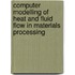 Computer Modelling of Heat and Fluid Flow in Materials Processing
