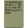 Congressional Record, V. 150, Pt. 8, May 18, 2004 To June 1, 2004 door Onbekend