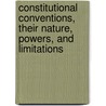 Constitutional Conventions, Their Nature, Powers, And Limitations door Roger Sherman Hoar
