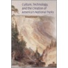 Culture, Technology, and the Creation of America's National Parks door Richard Crusin