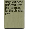Daily Text-Book Gathered From The  Sermons For The Christian Year by John Keble