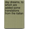Day Dreams, To Which Are Added Some Translations From The Italian door Anonymous Anonymous